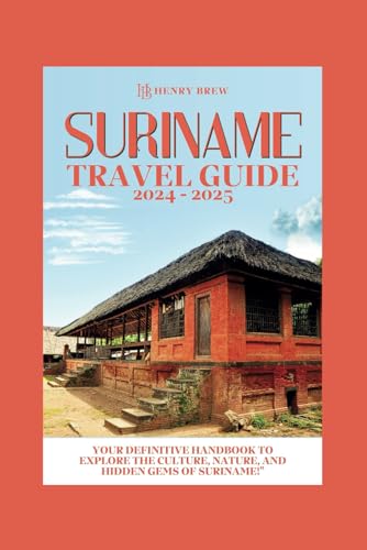 Suriname Travel Guide 2024-2025: Your Definitive Handbook to Explore the Culture, Nature, and Hidden Gems of Suriname (Adventure & Fun Awaits Series, Band 26) von Independently published